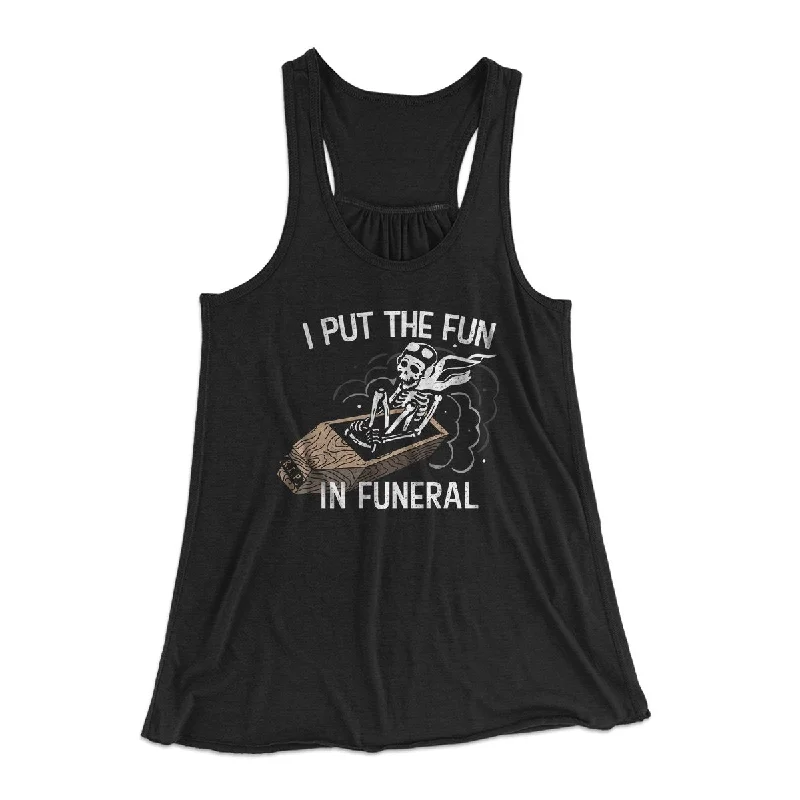 women’s cozy fleece jackets for winter -I Put The Fun In Funeral Funny Women's Flowey Tank Top