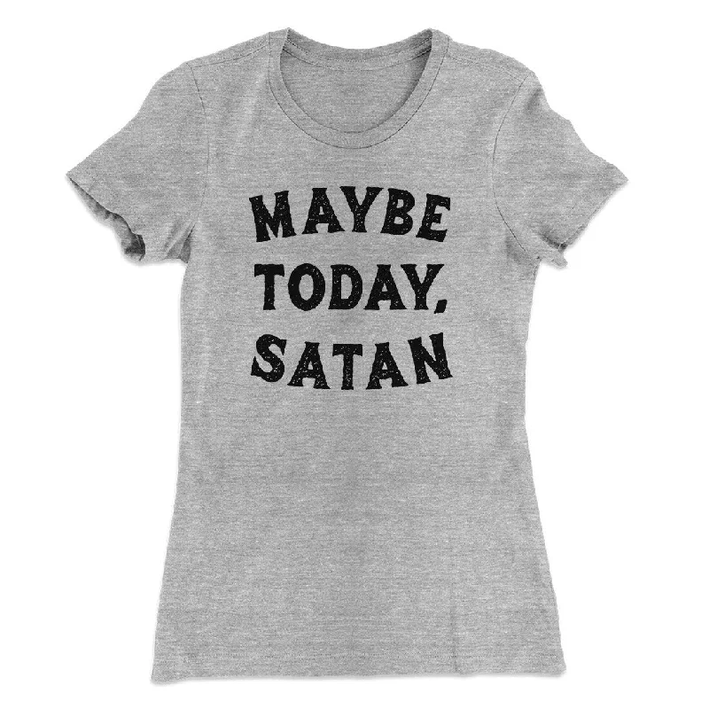 affordable women’s office dresses for work -Maybe Today Satan Funny Women's T-Shirt