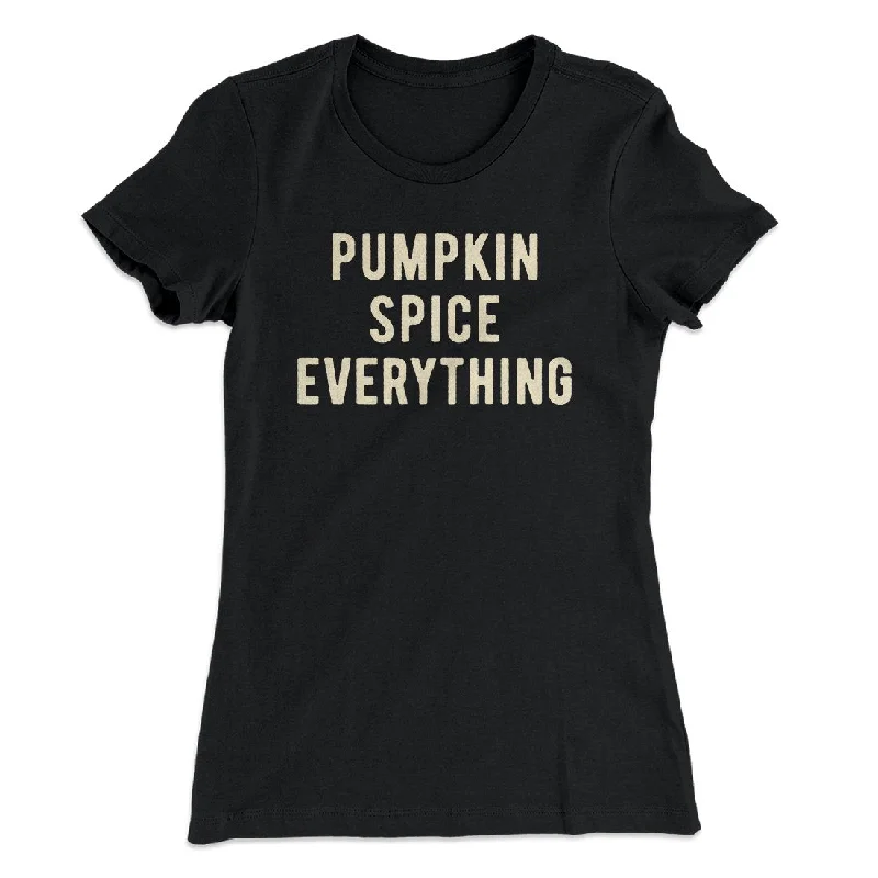 elegant women’s shirts for office wear -Pumpkin Spice Everything Funny Thanksgiving Women's T-Shirt