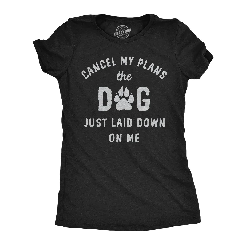 women’s chic outerwear for chilly days -Womens Funny T Shirts Cancel My Plans The Dog Just Laid Down On Me Graphic Tee