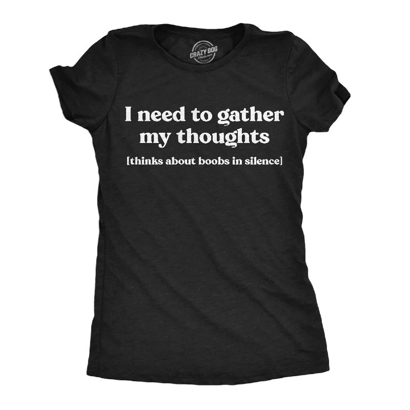 women’s workout wear for comfortable fitness -Womens Funny T Shirts I Need To Gather My Thoughts Boobs Adult Novelty Tee For Ladies