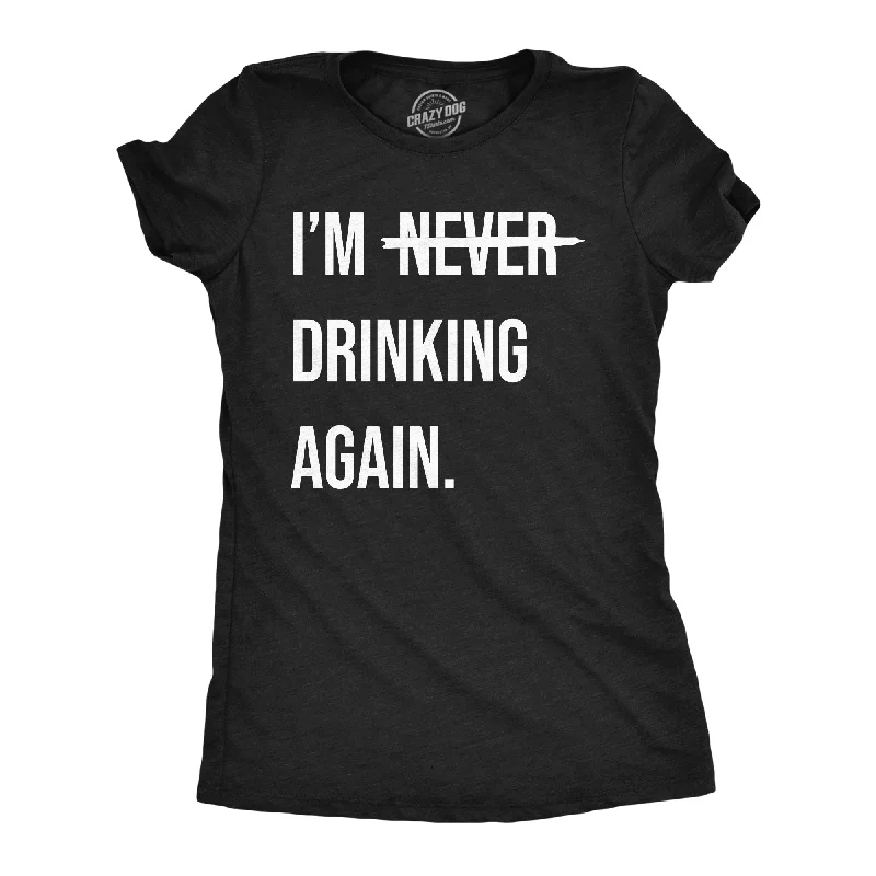 women’s maxi dresses for summer -Womens Funny T Shirts Im Never Drinking Again Sarcastic Partying Tee For Ladies