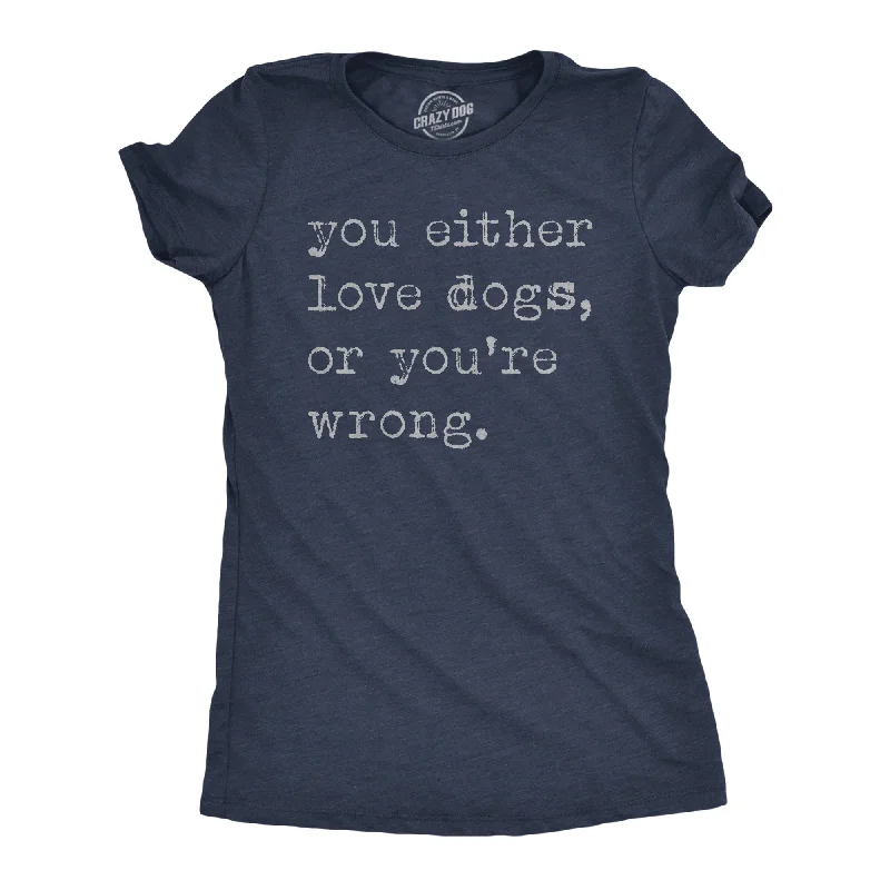 women’s stylish leggings for workouts -Womens Funny T Shirts You Either Love Dogs Or Youre Wrong Sarcastic Dog Tee