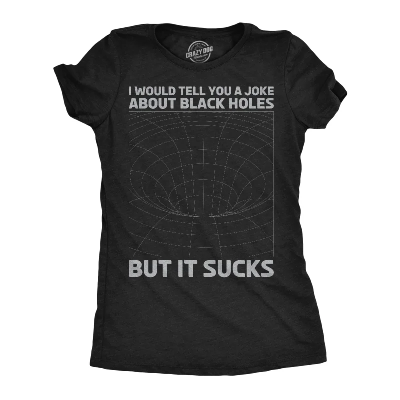 women’s skirts for office attire -Womens I Would Tell You About Black Holes But It Sucks Funny T Shirt For Ladies